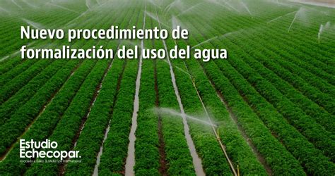 Nuevo Procedimiento De Formalización Del Uso Del Agua Estudio Echecopar