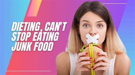 Dieting Can T Stop Eating Junk Food Here S What To Do Youtube