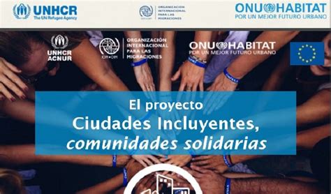 El Proyecto Ciudades Incluyentes Comunidades Solidarias Desarrolla