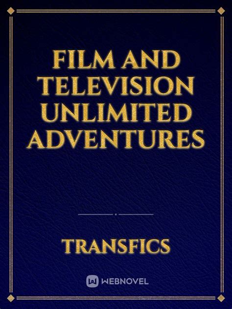 Film And Television Unlimited Adventures - Transfics - WebNovel