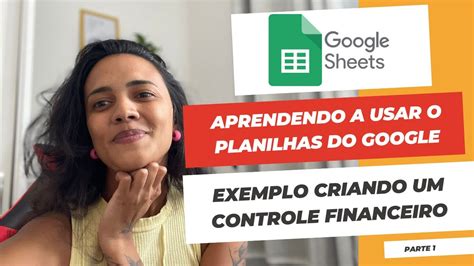 Google Sheets Como Criar Planilhas O Google Youtube