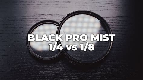 Tiffen Black Pro Mist 1 4 Vs 1 8 YouTube