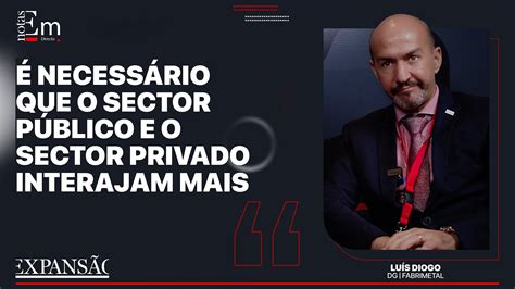 É NECESSÁRIO QUE O SECTOR PÚBLICO E O SECTOR PRIVADO INTERAJAM MAIS