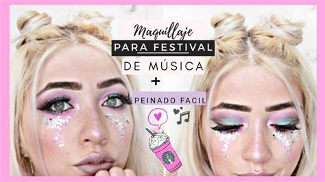 Maquillaje Para Festival De Musica Con Glitter Peinado FÁcil Youtube