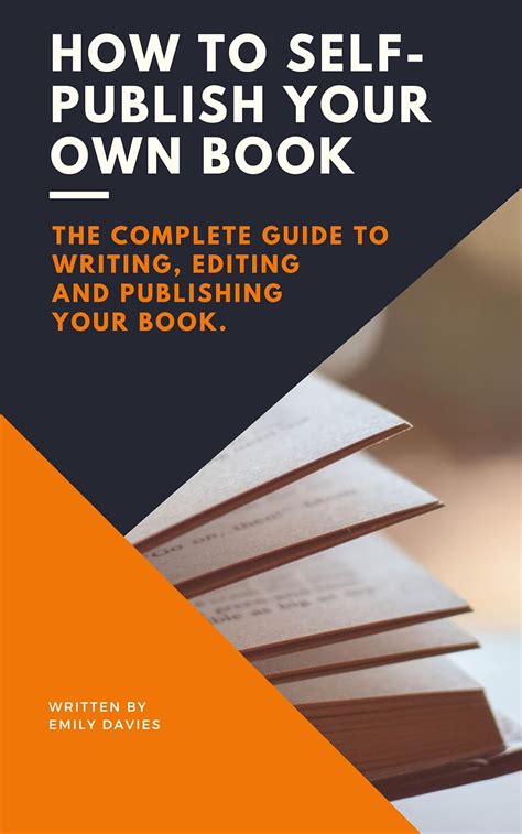 How To Self Publish Your Own Book The Complete Guide To