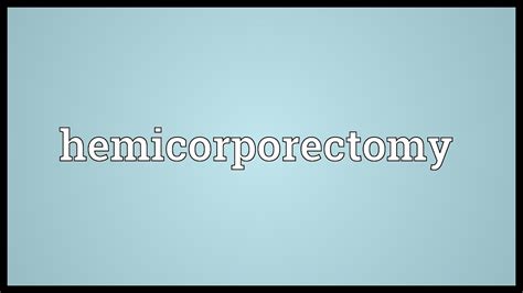 Hemicorporectomy Meaning - YouTube