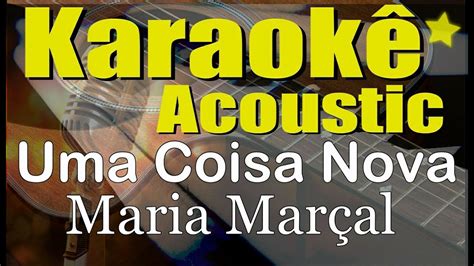 Uma Coisa Nova Maria Mar Al Playback Karaok Ac Stico Youtube