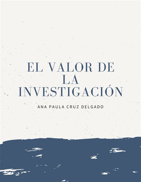 El Valor De La Investigación El Valor De La InvestigaciÓn A N A P A U L A C R U Z D E L G A D