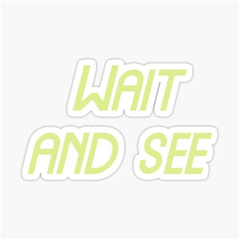 Wait And See Funny Cool Best Color Art Sticker For Sale By