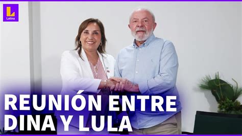 Reuni N Entre Dina Boluarte Y Lula Da Silva As Fue Encuentro De Los