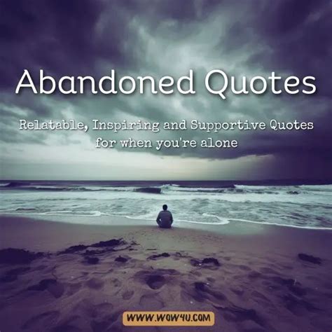 Abandoned Quotes To Inspire Hope And Inspiration In Times Of