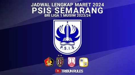 Terbaru Jadwal PSIS SEMARANG Liga 1 2023 24 Bulan Maret 2024