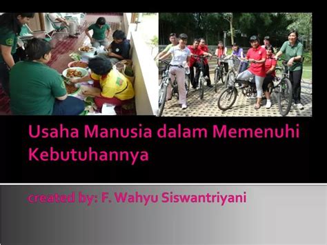 Ppt Usaha Manusia Dalam Memenuhi Kebutuhannya Created By F Wahyu