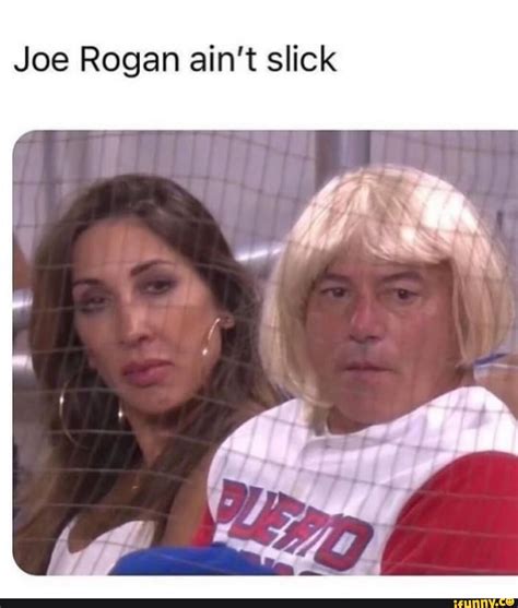 Joe Rogan Ain T Slick IFunny