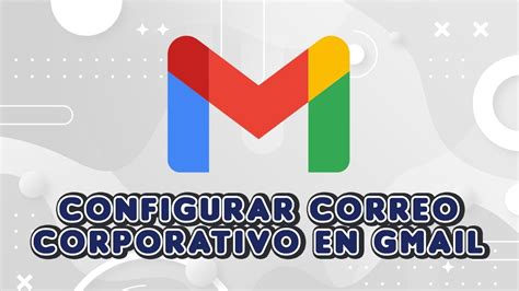 Cómo configurar correo institucional en gmail Mundowin