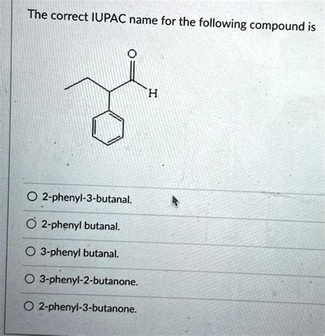 Solved The Correct Iupac Name For The Following Compound Is Phenyl