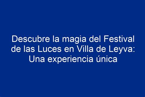 Descubre La Magia Del Festival De Las Luces En Villa De Leyva Una