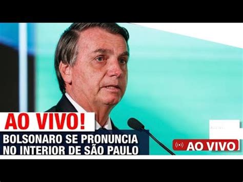 AO VIVO JAIR BOLSONARO FAZ PRONUNCIAMENTO EM EVENTO NO INTERIOR DE SÃO