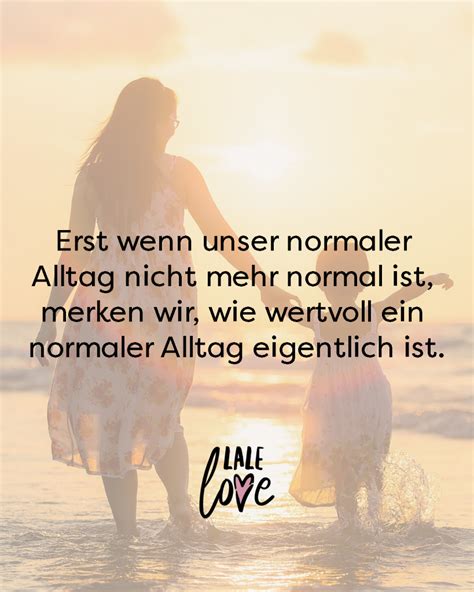 Erst Wenn Unser Normaler Alltag Nicht Mehr Normal Ist Merken Wir Wie