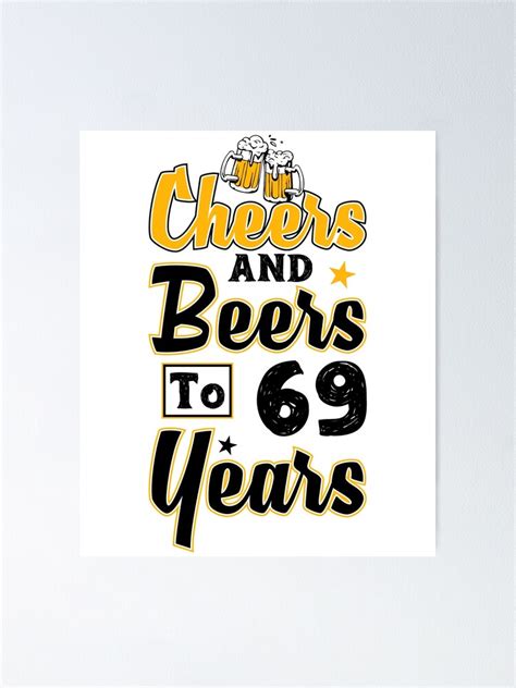 Cheers And Beers To 69 Year Poster By Frank9412 Redbubble