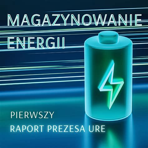 Magazynowanie Energii Elektrycznej Pierwszy Raport Prezesa URE