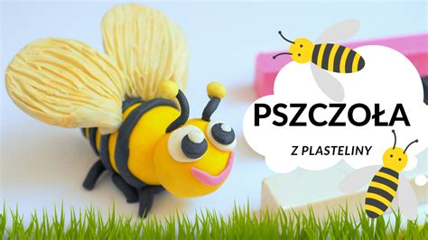 Pszczo A Z Plasteliny Film Krok Po Kroku Moje Dzieci Kreatywnie