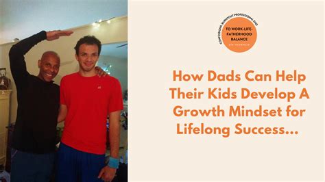 How Dads Can Help Their Kids Develop A Growth Mindset for Lifelong ...