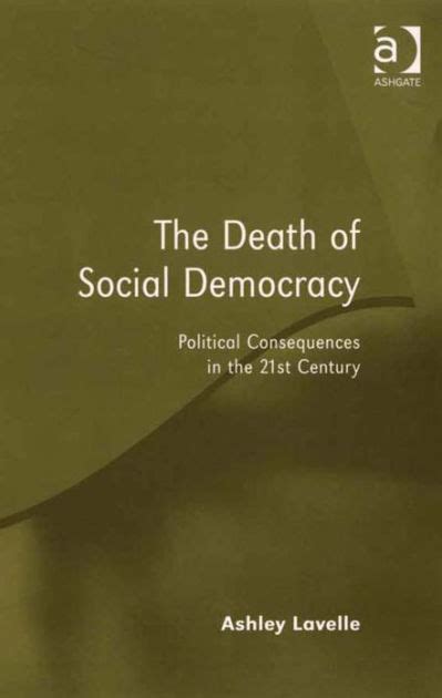 The Death Of Social Democracy Political Consequences In The 21st