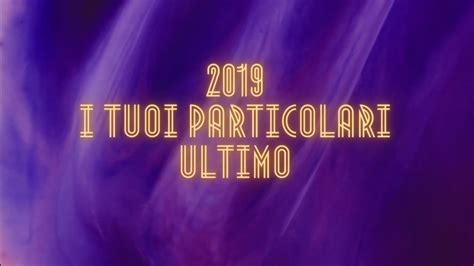 2019 I Tuoi Particolari Ultimo YouTube