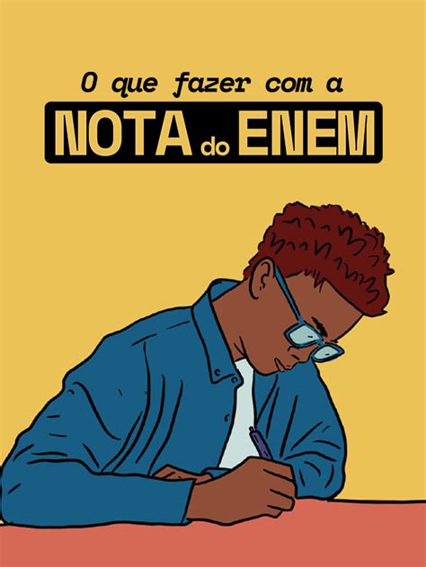 O Que Fazer Com A Nota Do Enem - O que fazer com a nota do Enem - Agência Mural