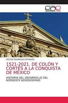 Libro 1521 2021 De Colón y Cortés a la Conquista de México Historia