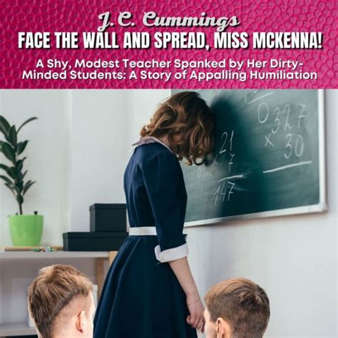 Face The Wall And Spread Miss McKenna A Shy Modest Teacher Spanked