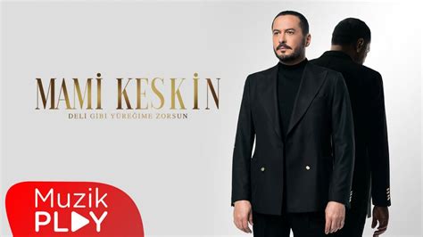 Mami Keskin Deli Gibi Yüreğime Zorsun Official Video YouTube