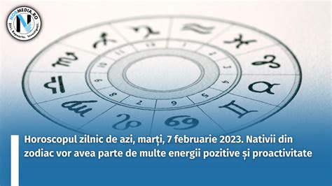 Horoscopul zilnic de azi marți 7 februarie 2023 Nativii din zodiac