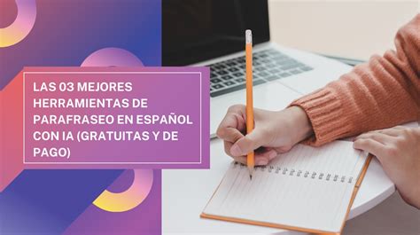 Las 3 mejores herramientas de parafraseo en español con IA gratuitas y