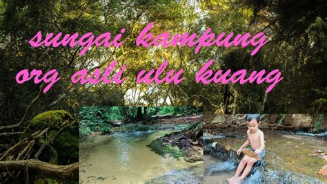 MANDI DI SUNGAI KAMPUNG ORANG ASLI ULU KUANG YouTube