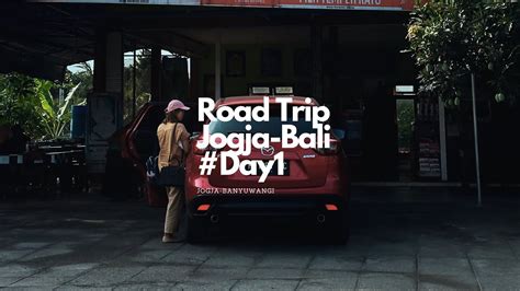 Daily Vlog Day Road Trip Jogja Bali Perjalanan Darat Jogja