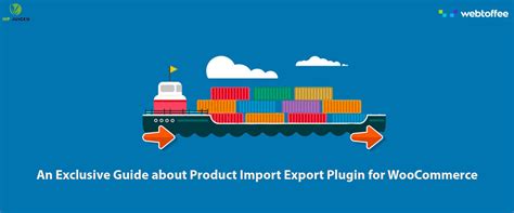 An Exclusive Guide About Product Import Export Plugin For Woocommerce