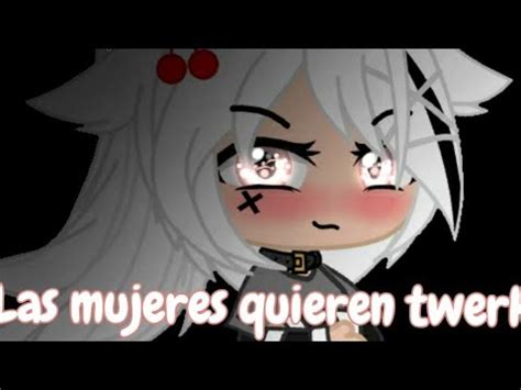 Las Mujeres Quieren Twerk Meme Gacha Club Original Youtube