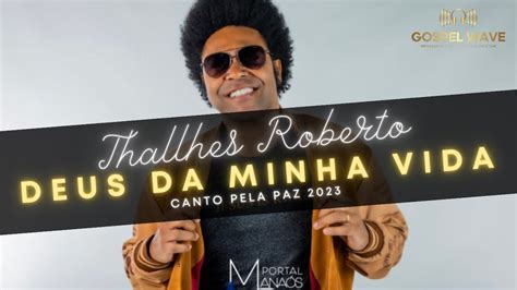 Thalles Roberto Deus Da Minha Vida Canto Pela Paz Completo