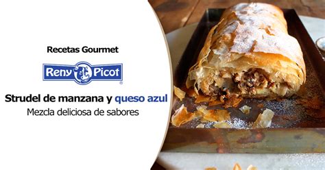 Strudel De Manzana Y Queso Azul Receta Gourmet Reny Picot