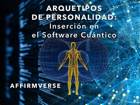 Arquetipos De Personalidad Inserción En El Software Cuántico Affirmverse