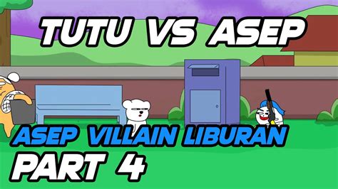 ASEP VILLAIN LIBURAN PART 4 TUTU VS ASEP Animasi Kartun Lucu