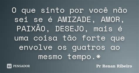 O Que Sinto Por Você Não Sei Se é Pr Renan Ribeiro Pensador