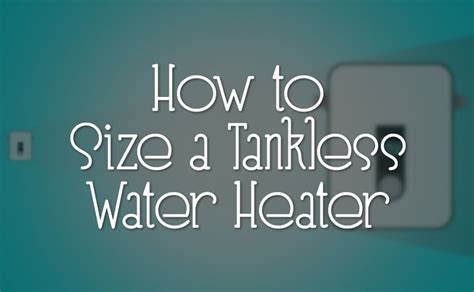 What Size Tankless Water Heater Do I Need? (+ Sizing Calculator)