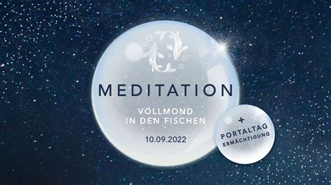 Meditation 10 09 2022 Portaltag Vollmond In Den Fischen Portaltag