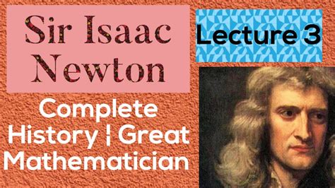 Sir Isaac Newton Complete History Great Mathematician Lecture 3