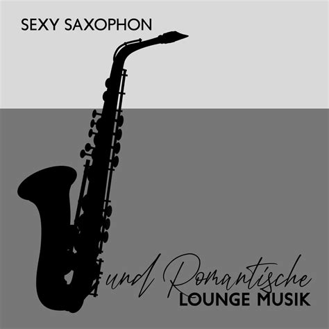 Sexy Saxophon Und Romantische Lounge Musik Entspannung Jazz Musik