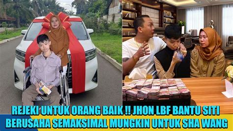 Rejeki Orang Baik Siti Kaget Jhon Lbf Pengusaha Kaya Raya Tiba Tiba