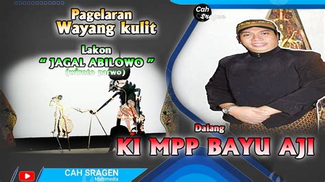 Pentas Wayang Kulit Dalang Ki Mpp Bayu Aji Lakon Jagal Abilowo Youtube